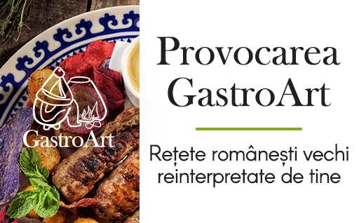 Provocarea GastroArt - Retete romanesti vechi in reinterpretarea bucatarasilor